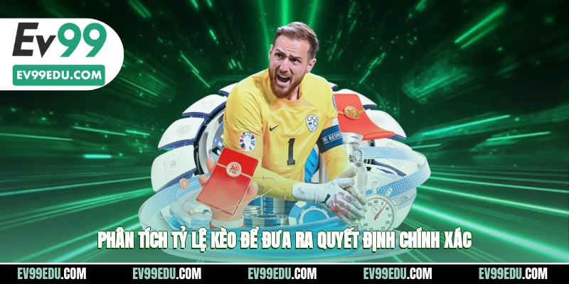 Phân tích các tỷ lệ kèo cược để đưa ra những quyết định chính xác